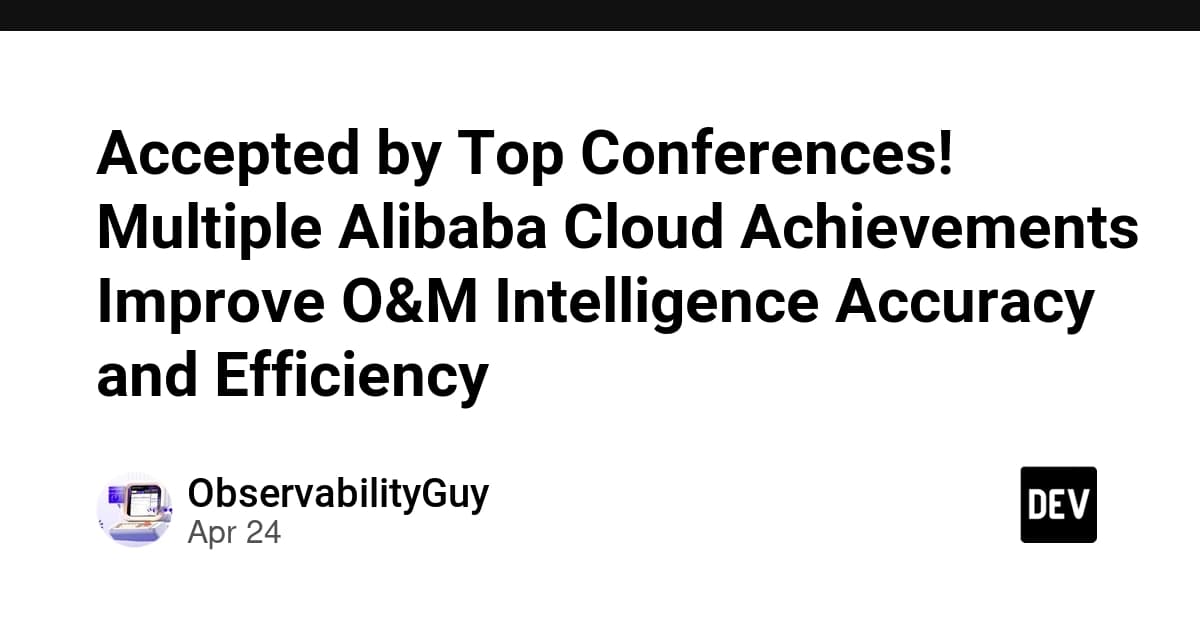 Accepted by Top Conferences! Multiple Alibaba Cloud Achievements Improve O&M Intelligence Accuracy and Efficiency